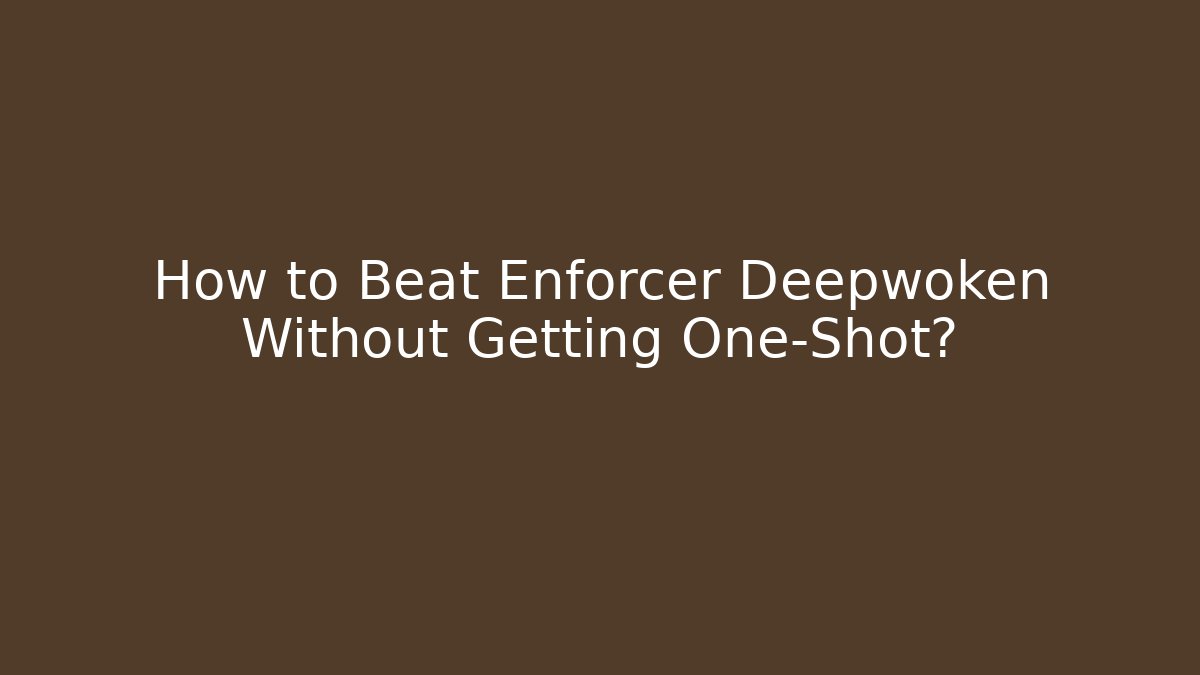How to Beat Enforcer Deepwoken Without Getting One-Shot? - Critter Realm
