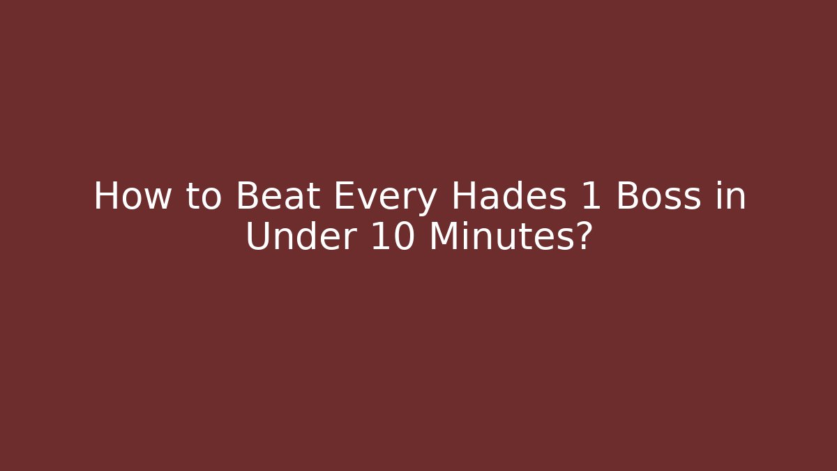 How to Beat Every Hades 1 Boss in Under 10 Minutes?