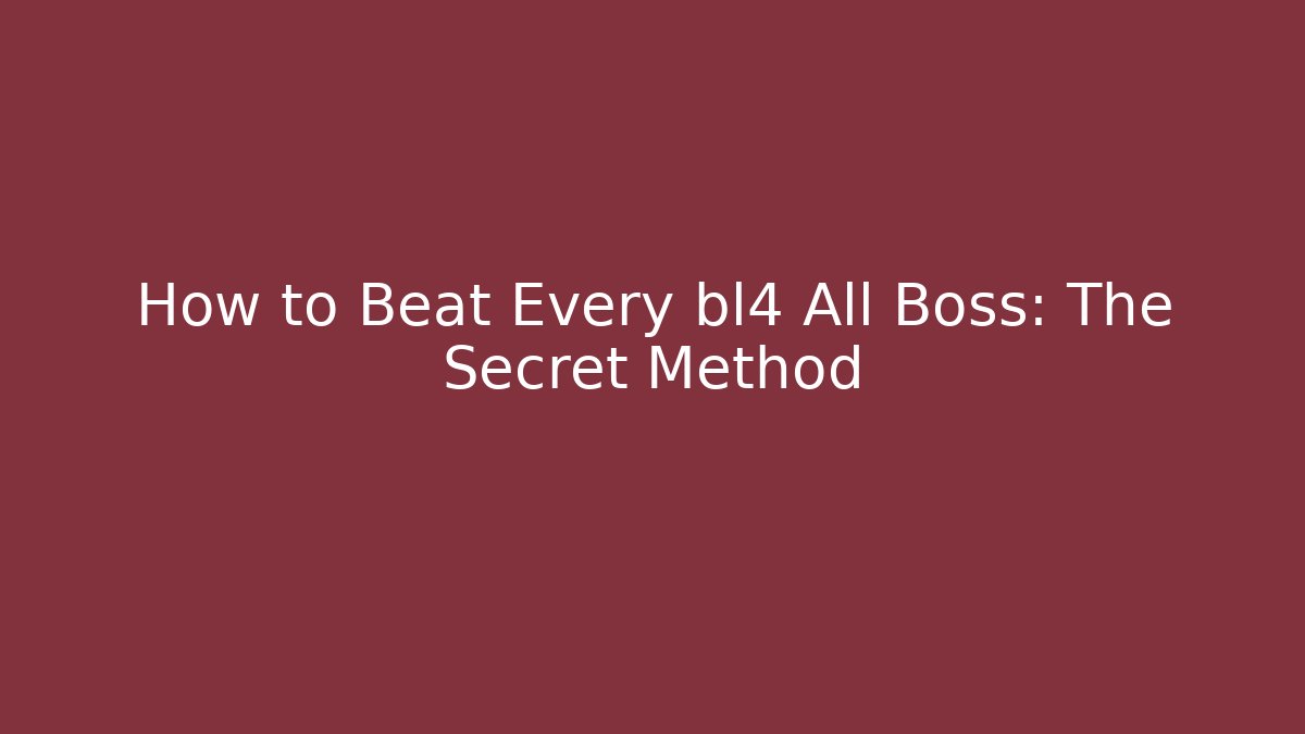 How to Beat Every bl4 All Boss: The Secret Method
