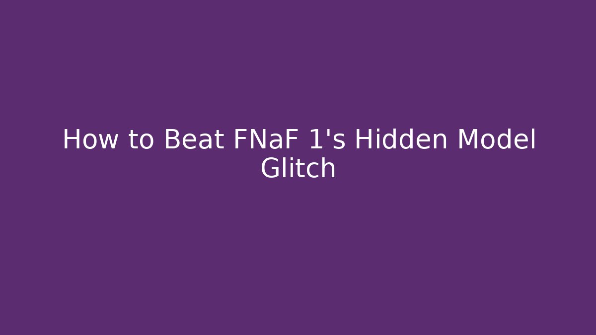 How to Beat FNaF 1's Hidden Model Glitch