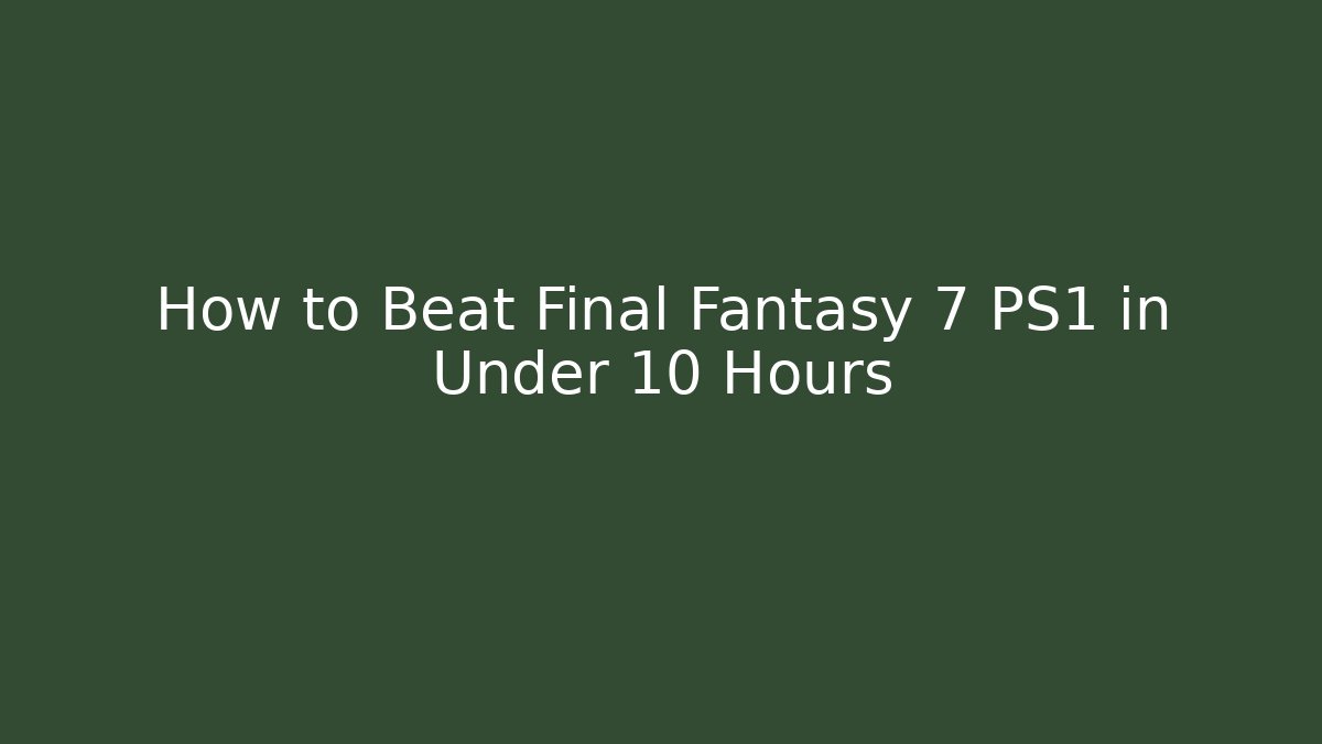 How to Beat Final Fantasy 7 PS1 in Under 10 Hours