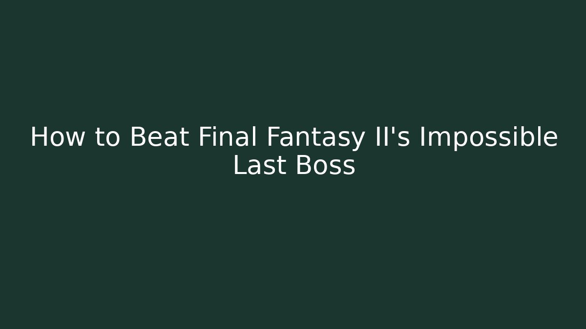 How to Beat Final Fantasy II's Impossible Last Boss