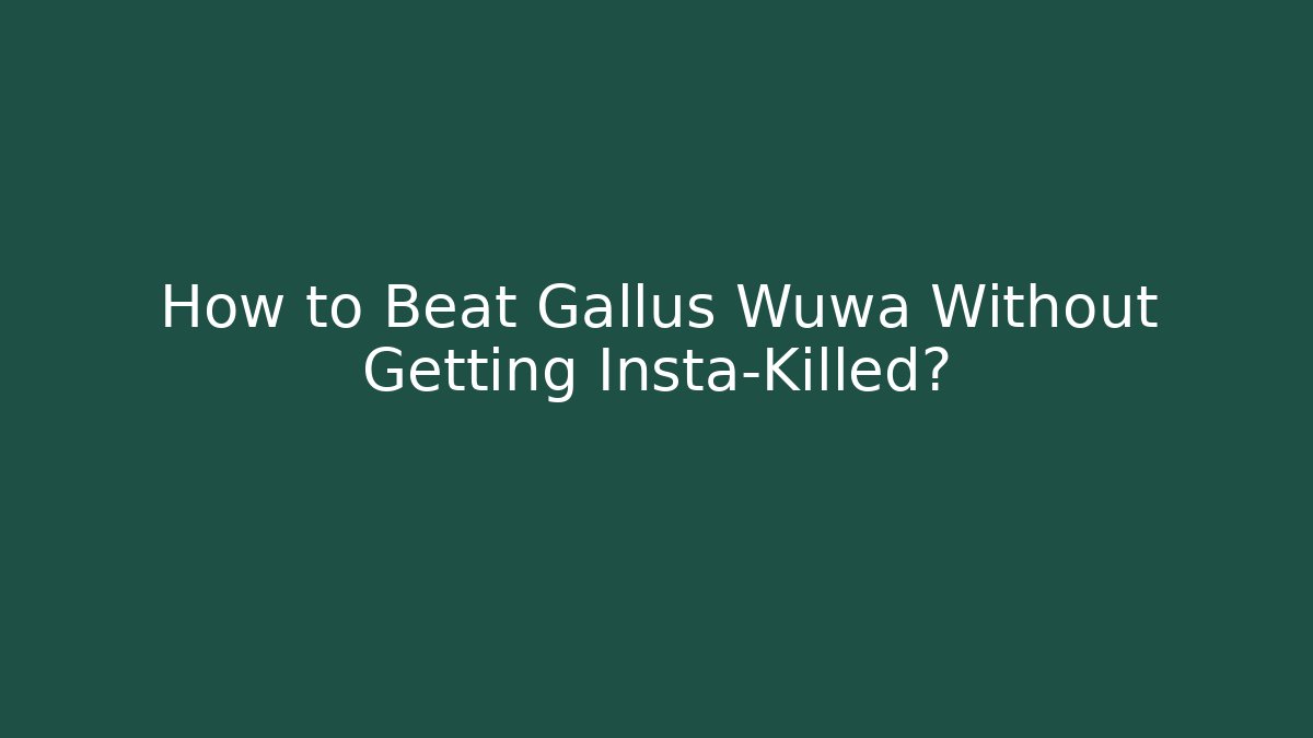 How to Beat Gallus Wuwa Without Getting Insta-Killed?