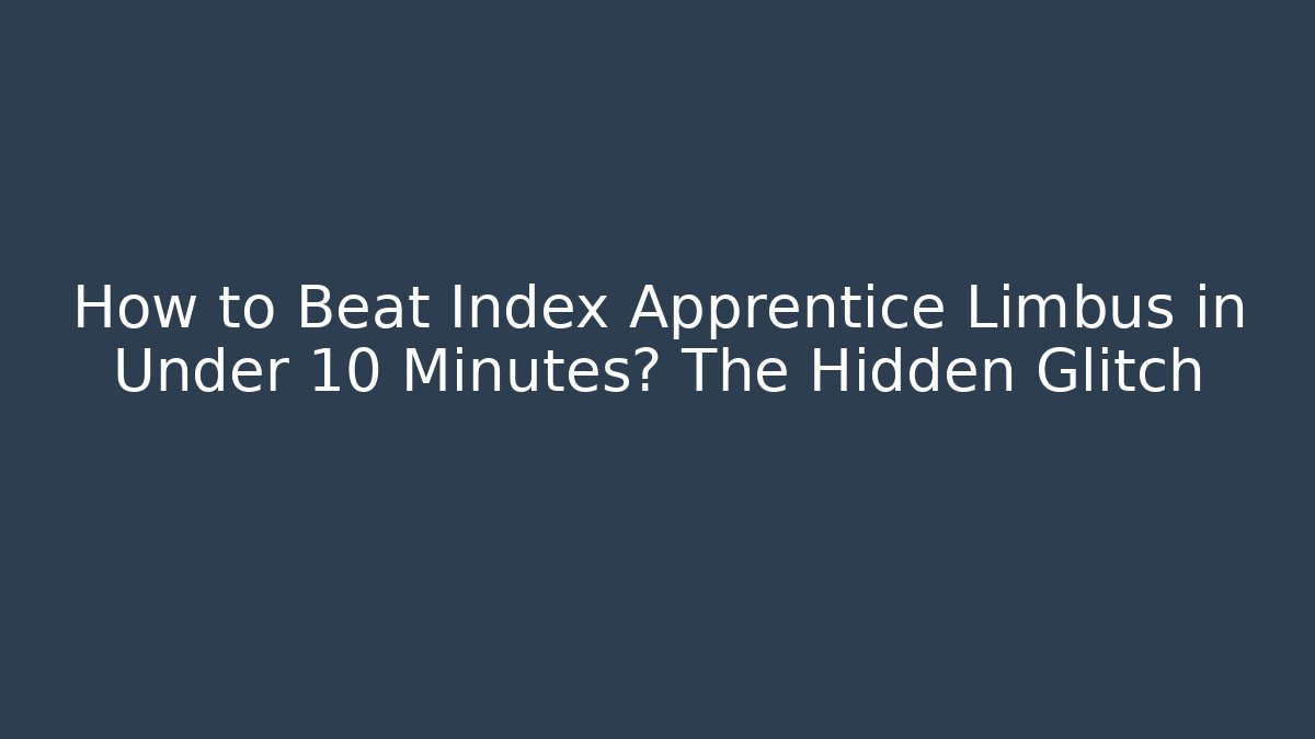 How to Beat Index Apprentice Limbus in Under 10 Minutes? The Hidden Glitch - Critter Realm