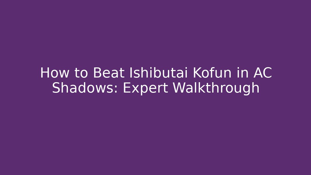 How to Beat Ishibutai Kofun in AC Shadows: Expert Walkthrough