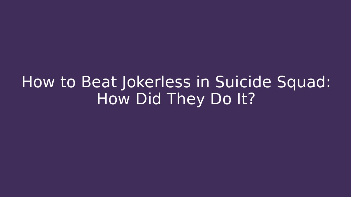How to Beat Jokerless in Suicide Squad: How Did They Do It? - Critter Realm