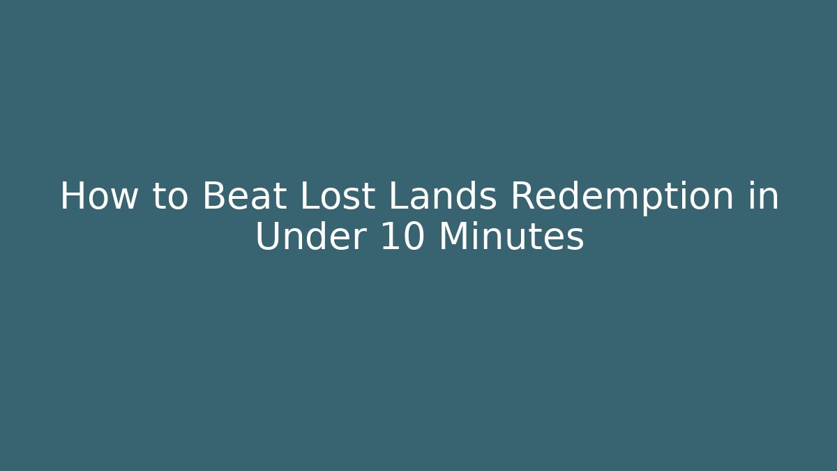 How to Beat Lost Lands Redemption in Under 10 Minutes