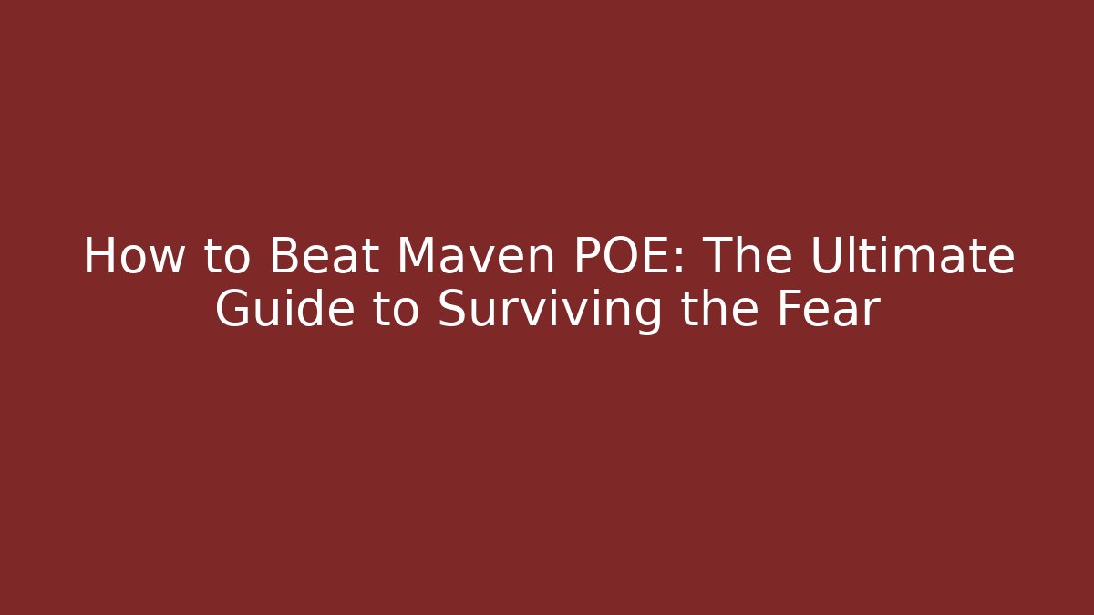 How to Beat Maven POE: The Ultimate Guide to Surviving the Fear - Critter Realm
