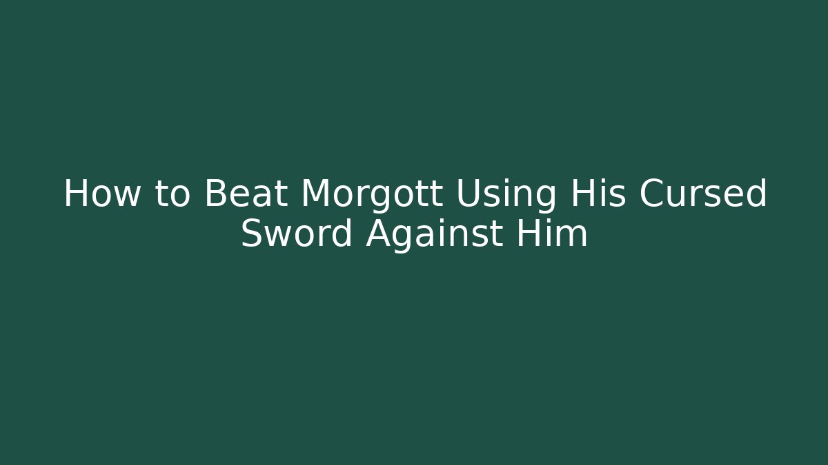 How to Beat Morgott Using His Cursed Sword Against Him - Critter Realm