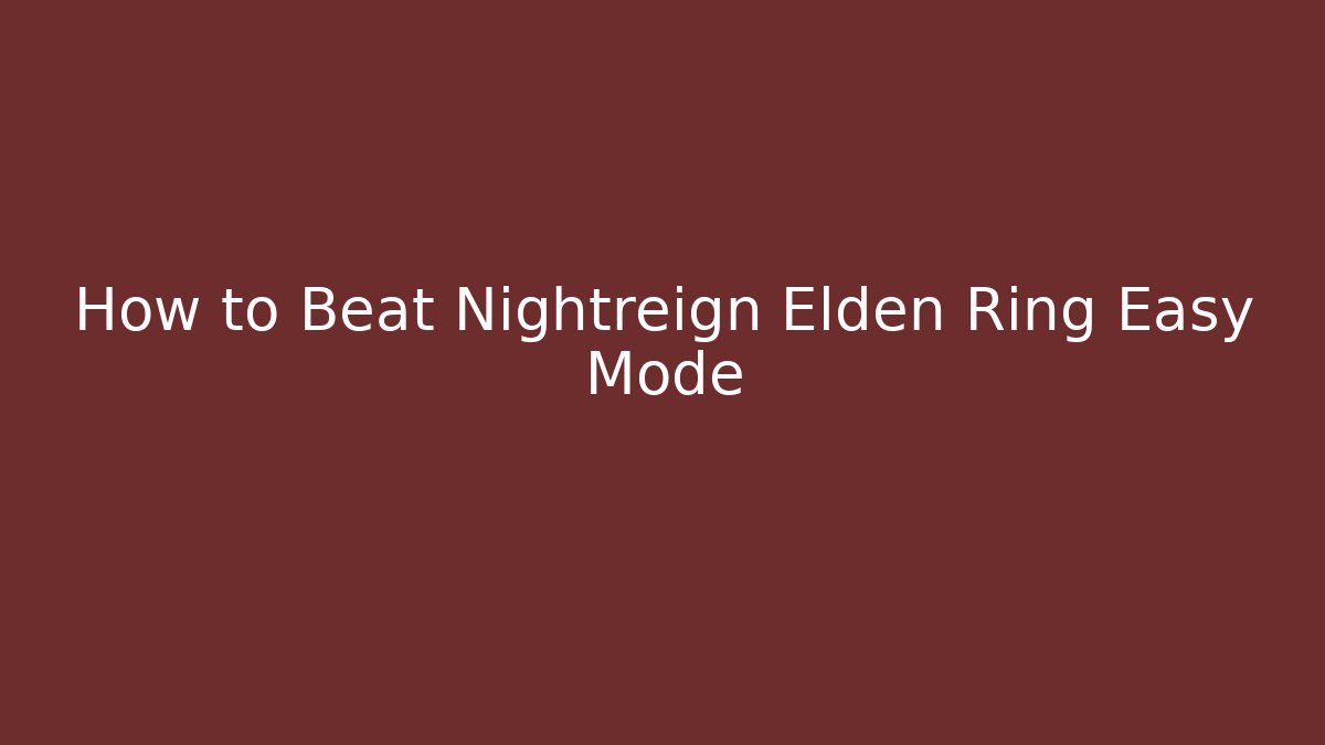 How to Beat Nightreign Elden Ring Easy Mode - Critter Realm
