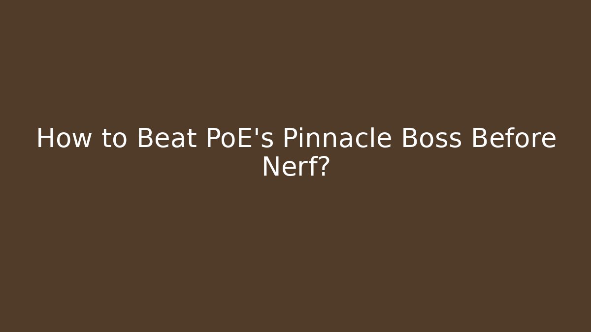 How to Beat PoE's Pinnacle Boss Before Nerf?