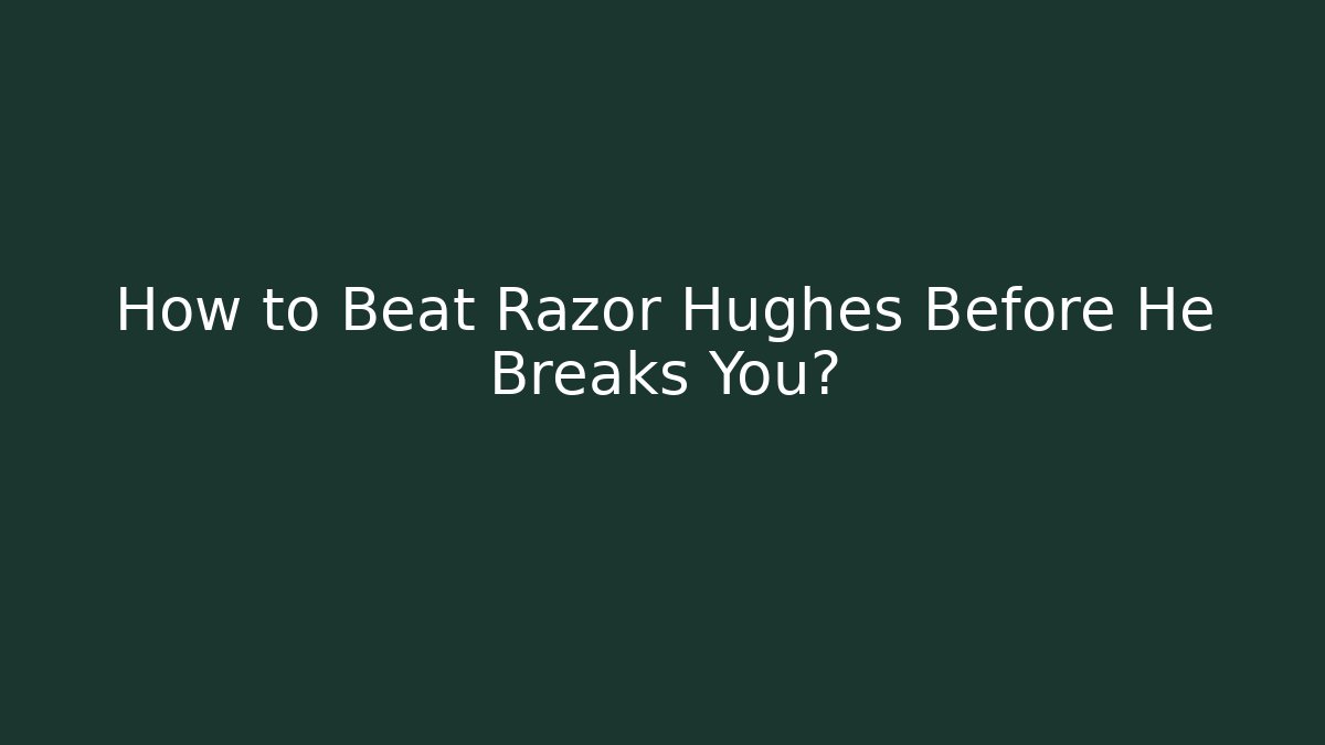 How to Beat Razor Hughes Before He Breaks You? - Critter Realm