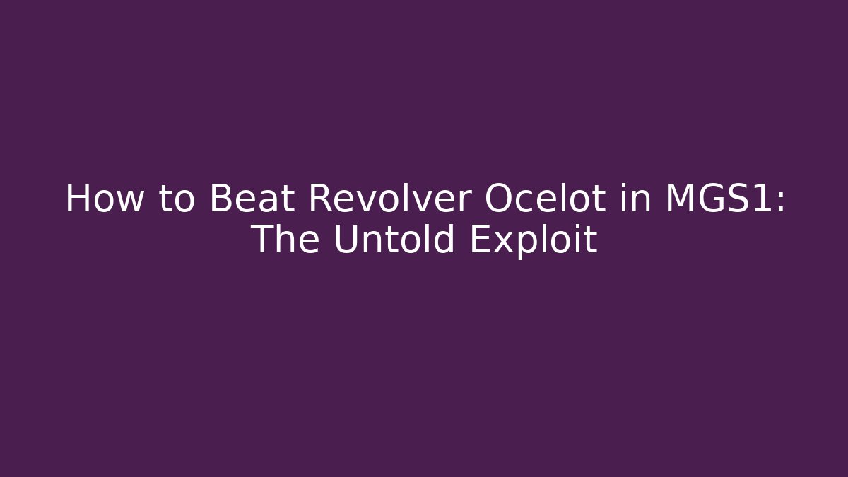 How to Beat Revolver Ocelot in MGS1: The Untold Exploit