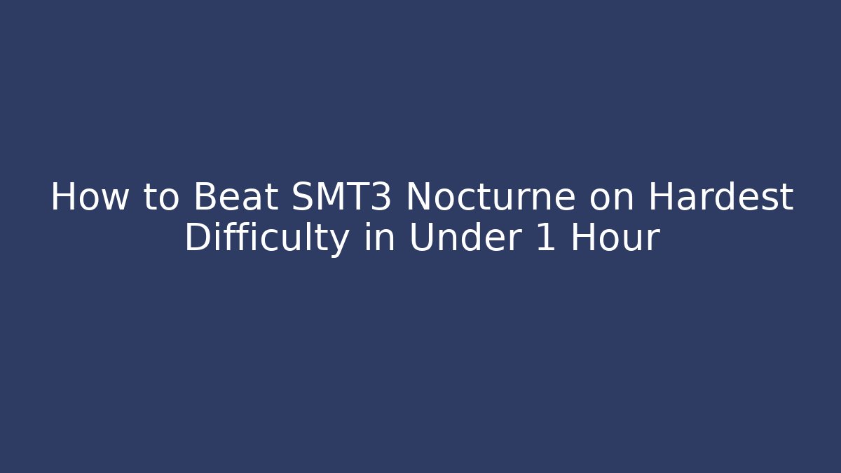 How to Beat SMT3 Nocturne on Hardest Difficulty in Under 1 Hour - Critter Realm
