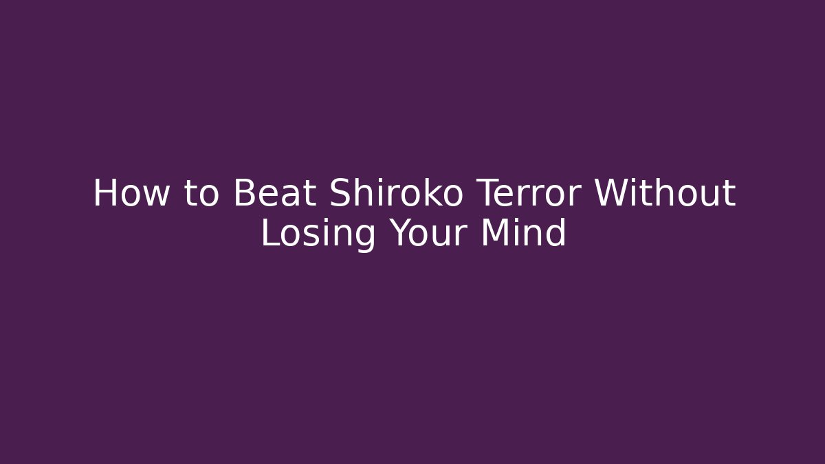 How to Beat Shiroko Terror Without Losing Your Mind - Critter Realm