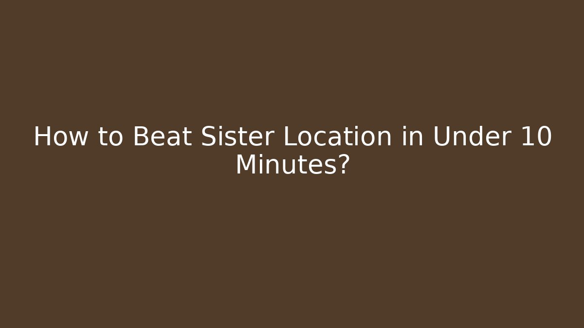 How to Beat Sister Location in Under 10 Minutes?