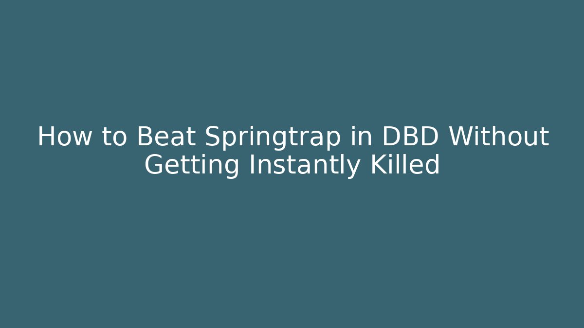 How to Beat Springtrap in DBD Without Getting Instantly Killed