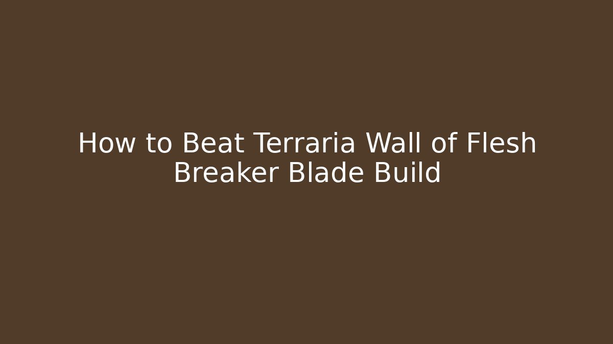 How to Beat Terraria Wall of Flesh Breaker Blade Build