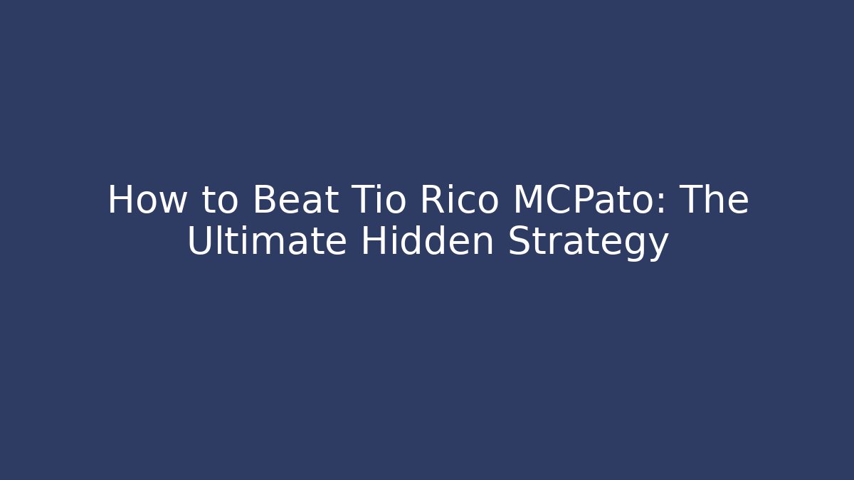How to Beat Tio Rico MCPato: The Ultimate Hidden Strategy