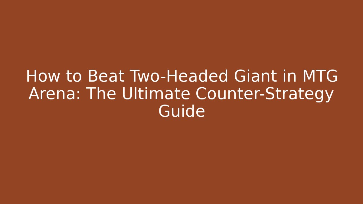 How to Beat Two-Headed Giant in MTG Arena: The Ultimate Counter-Strategy Guide