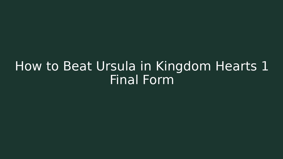 How to Beat Ursula in Kingdom Hearts 1 Final Form - Critter Realm