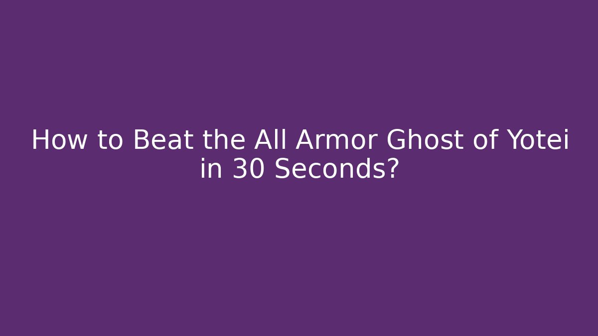 How to Beat the All Armor Ghost of Yotei in 30 Seconds?