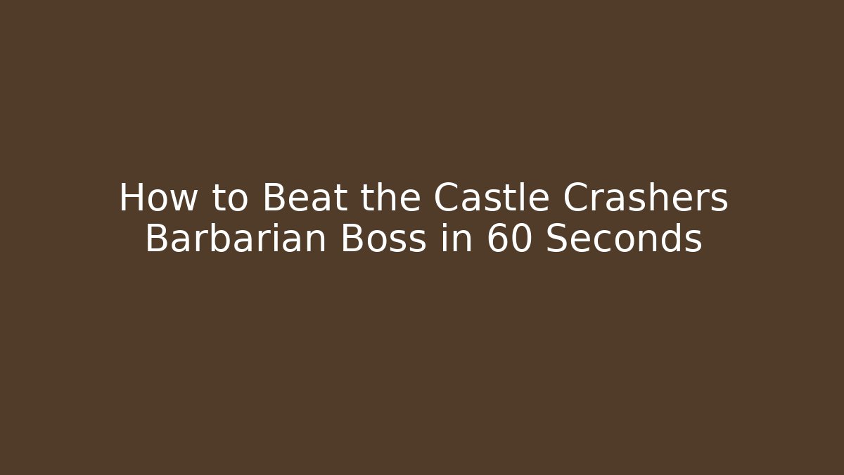 How to Beat the Castle Crashers Barbarian Boss in 60 Seconds - Critter Realm