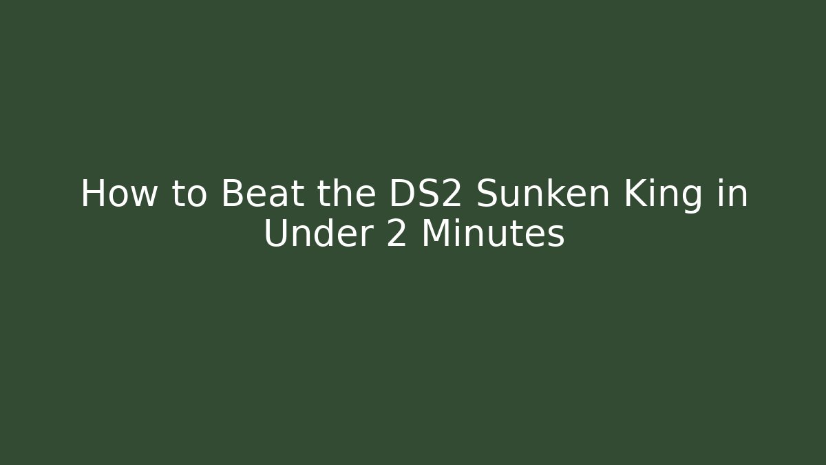 How to Beat the DS2 Sunken King in Under 2 Minutes