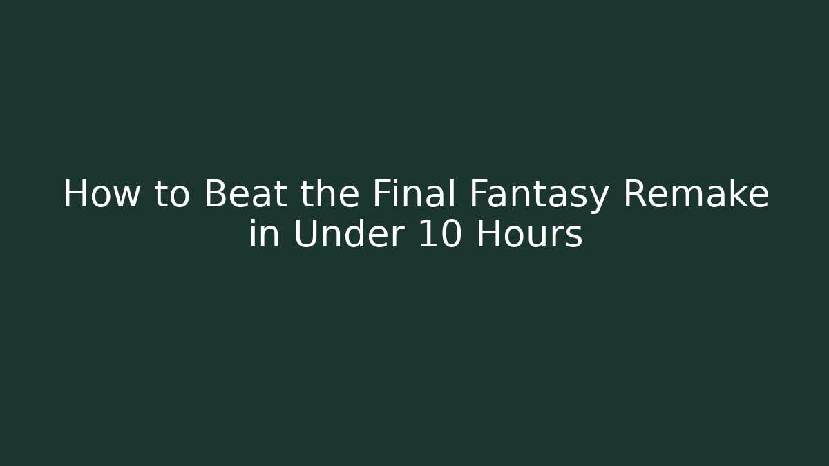 How to Beat the Final Fantasy Remake in Under 10 Hours