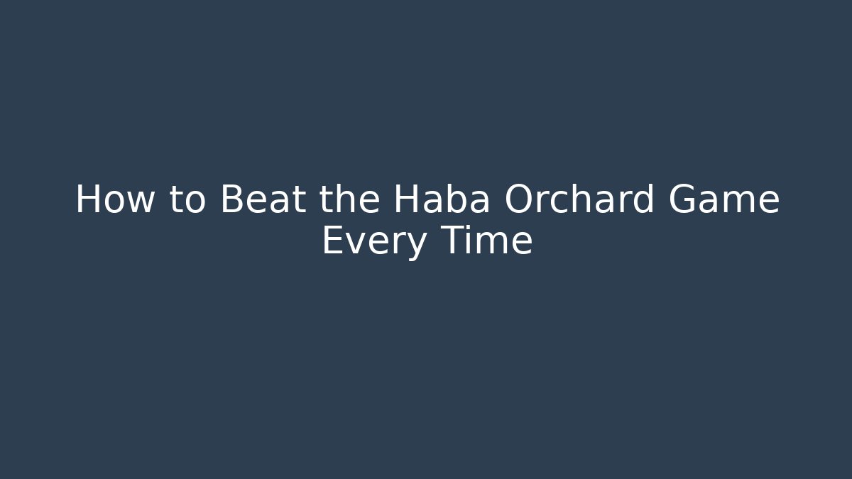 How to Beat the Haba Orchard Game Every Time