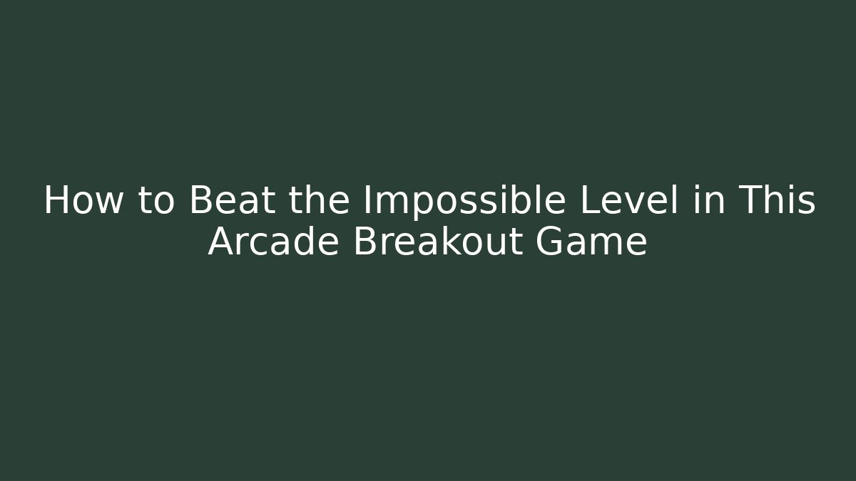 How to Beat the Impossible Level in This Arcade Breakout Game