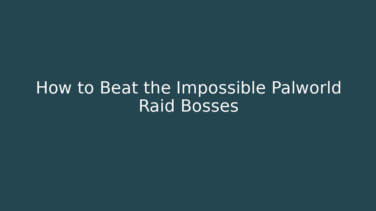 How to Beat the Impossible Palworld Raid Bosses