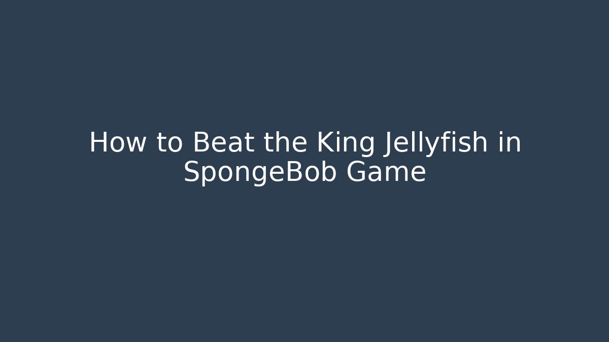How to Beat the King Jellyfish in SpongeBob Game