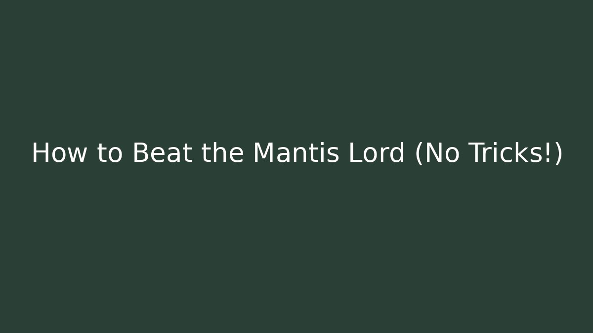 How to Beat the Mantis Lord (No Tricks!)