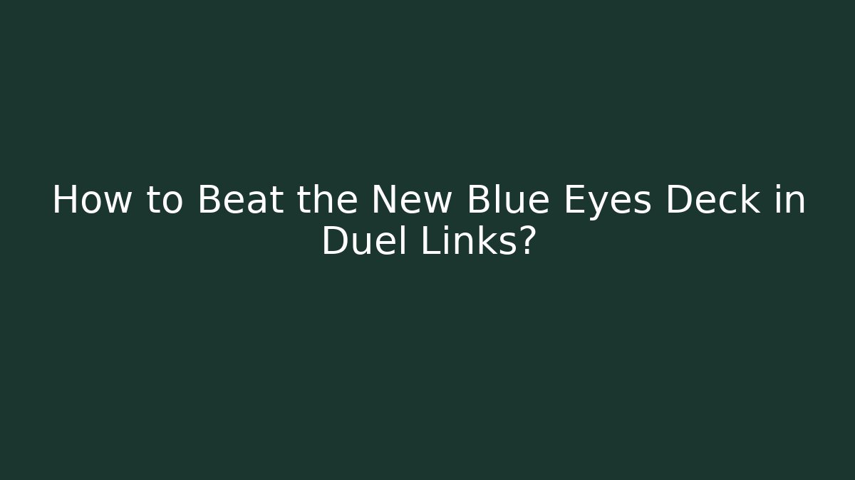 How to Beat the New Blue Eyes Deck in Duel Links?
