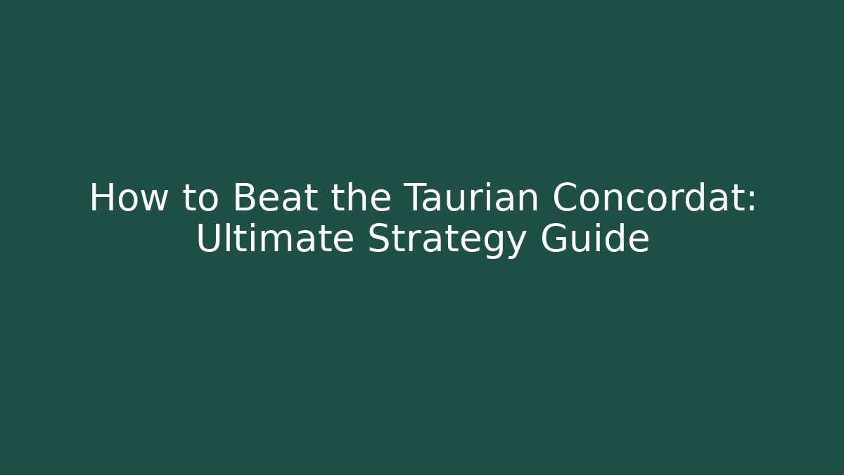 How to Beat the Taurian Concordat: Ultimate Strategy Guide