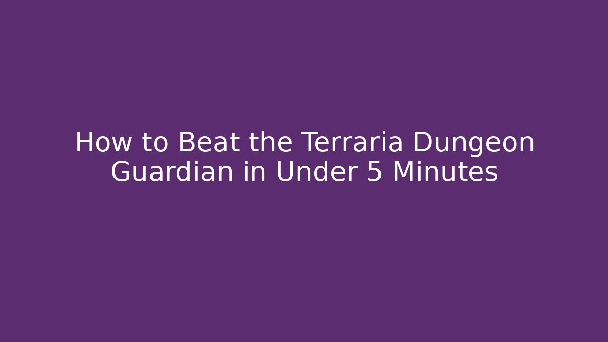 How to Beat the Terraria Dungeon Guardian in Under 5 Minutes