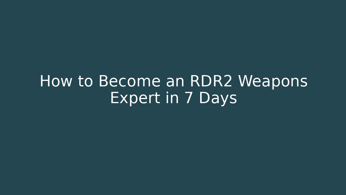 How to Become an RDR2 Weapons Expert in 7 Days