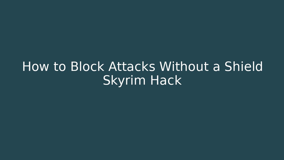 How to Block Attacks Without a Shield Skyrim Hack - Critter Realm