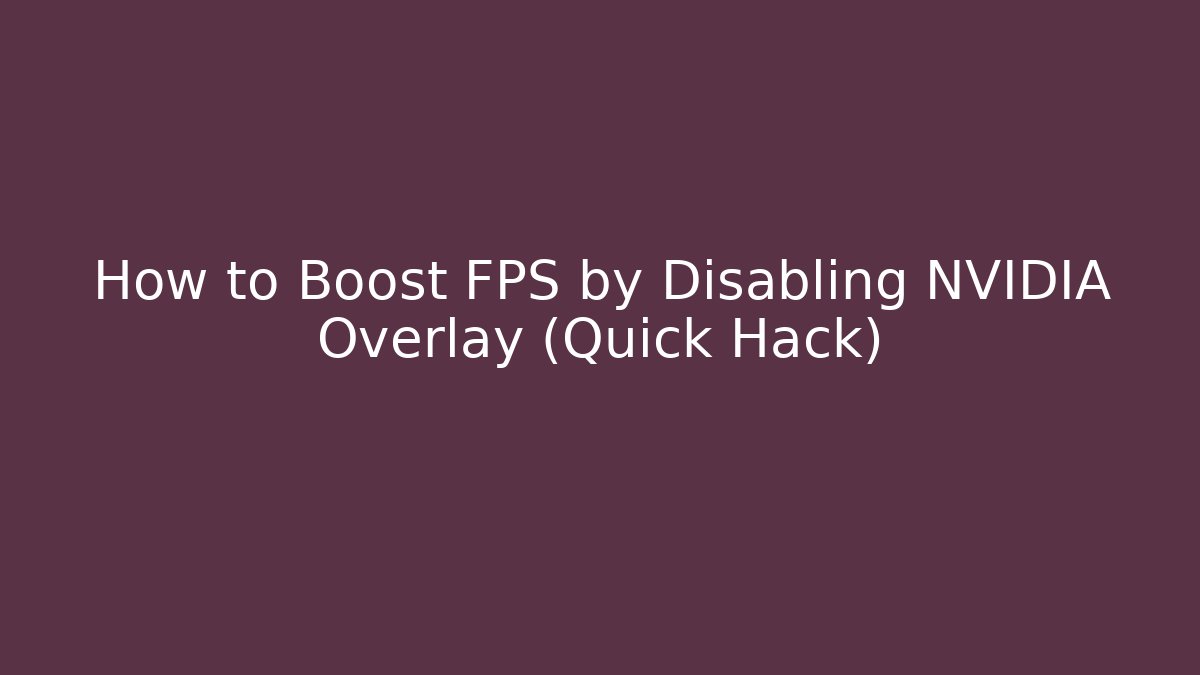 How to Boost FPS by Disabling NVIDIA Overlay (Quick Hack)