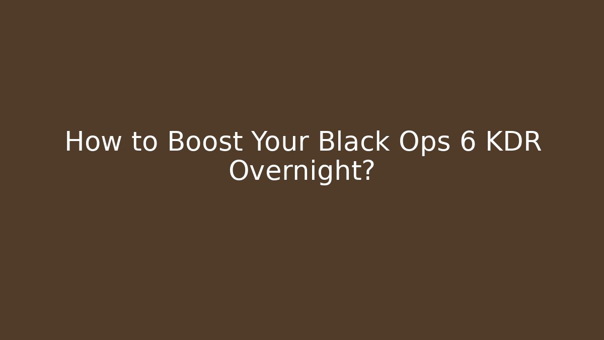 How to Boost Your Black Ops 6 KDR Overnight?