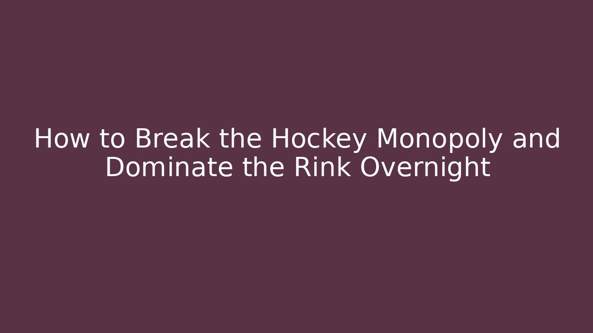 How to Break the Hockey Monopoly and Dominate the Rink Overnight