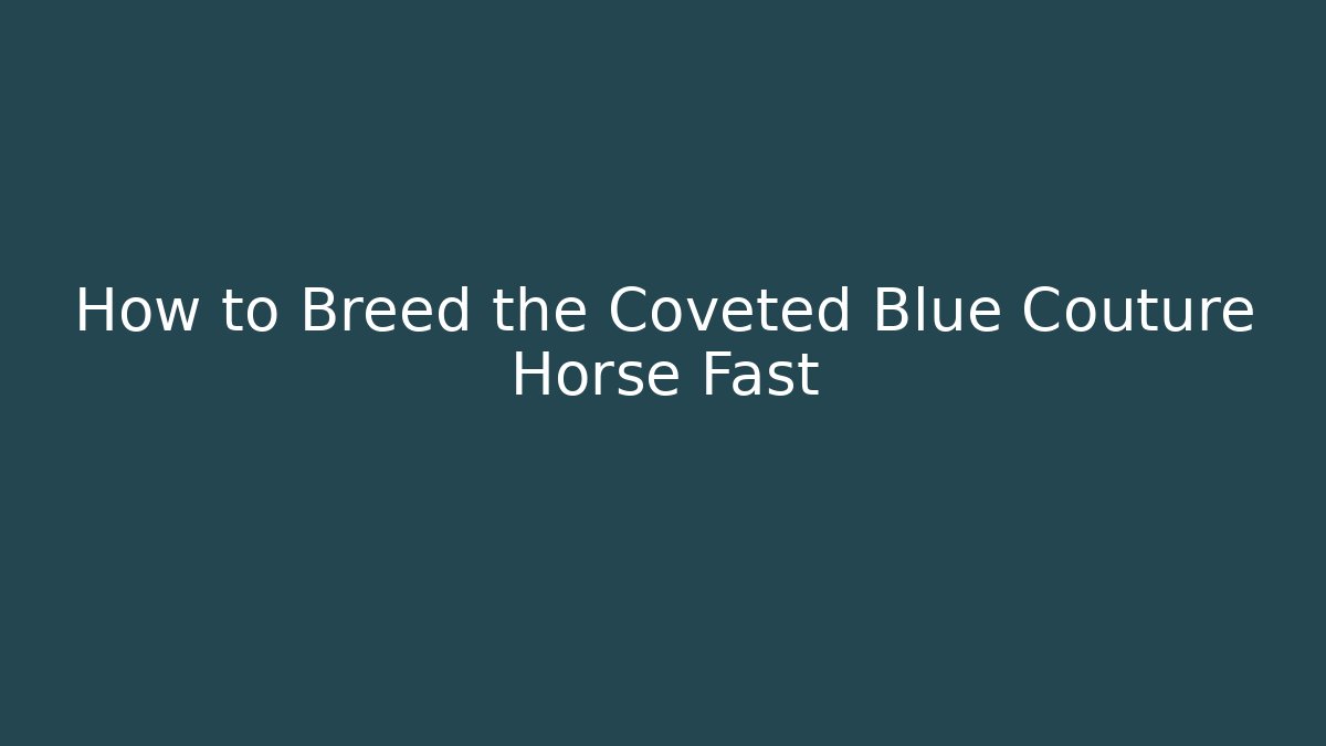 How to Breed the Coveted Blue Couture Horse Fast