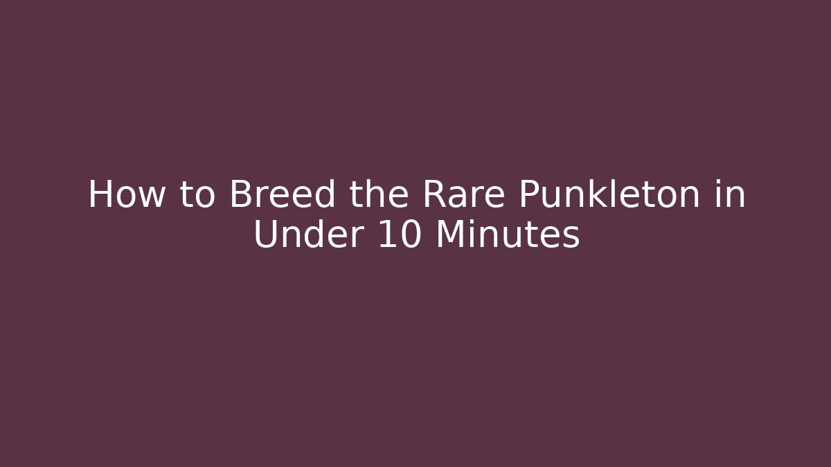How to Breed the Rare Punkleton in Under 10 Minutes