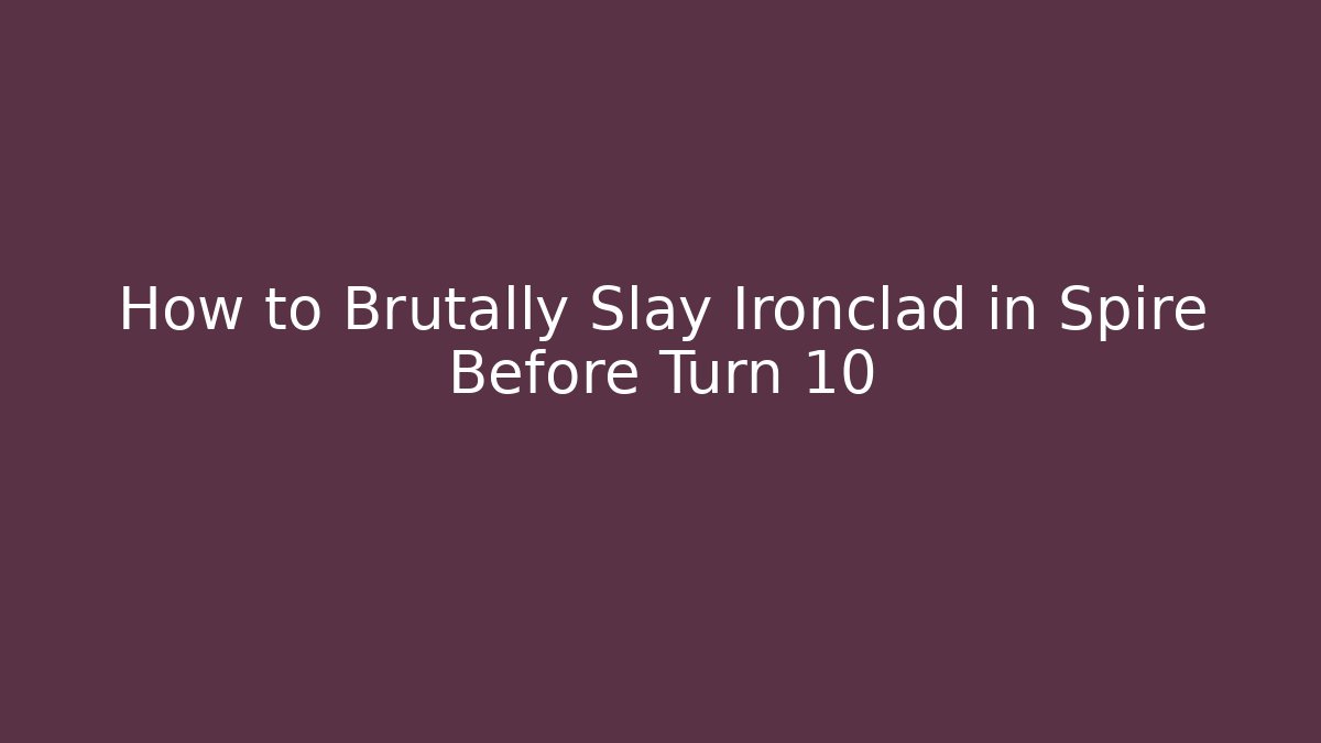 How to Brutally Slay Ironclad in Spire Before Turn 10
