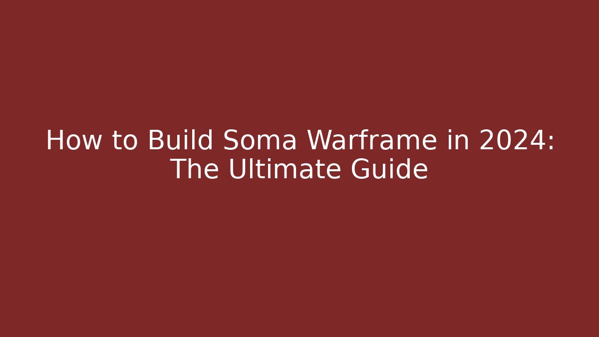 How to Build Soma Warframe in 2024: The Ultimate Guide