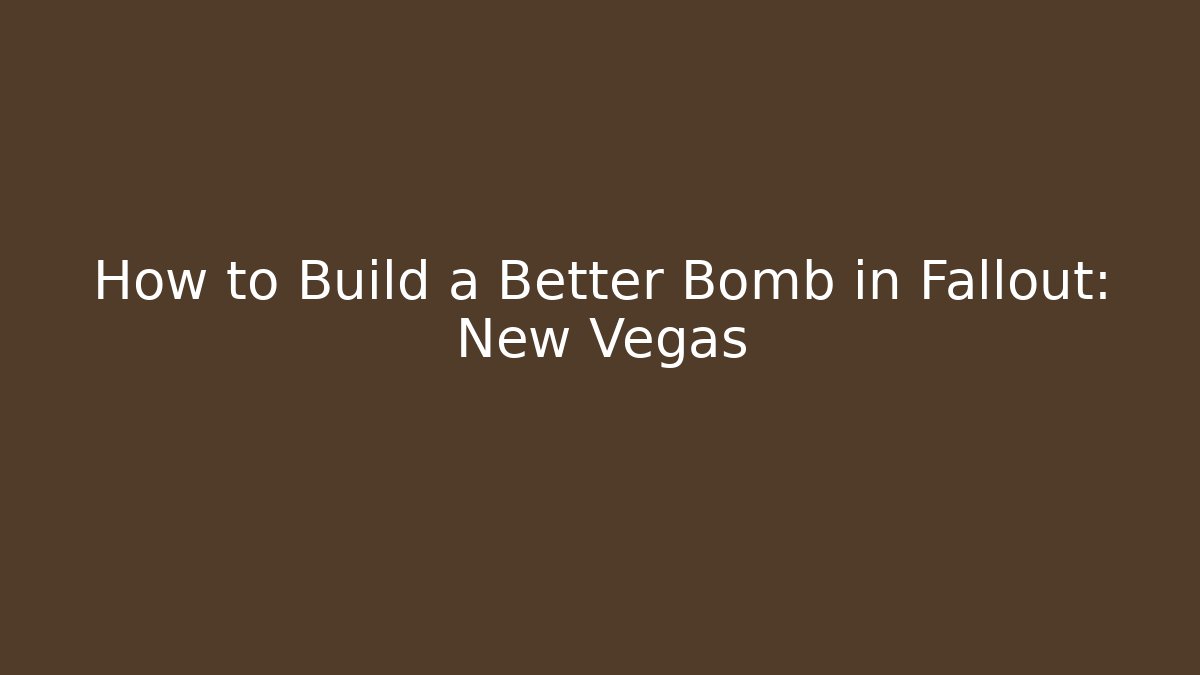 How to Build a Better Bomb in Fallout: New Vegas