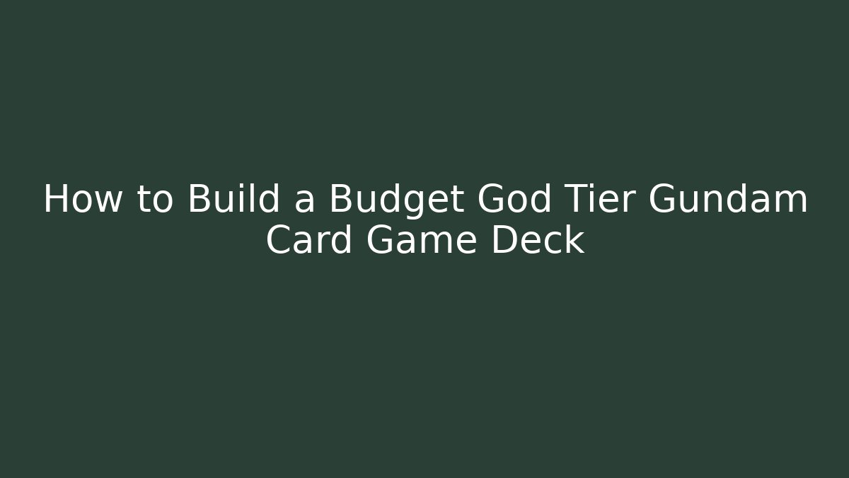 How to Build a Budget God Tier Gundam Card Game Deck