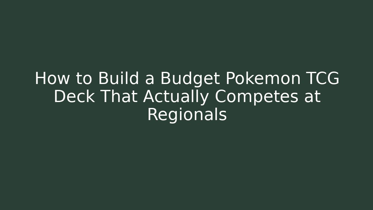 How to Build a Budget Pokémon TCG Deck That Actually Competes at Regionals