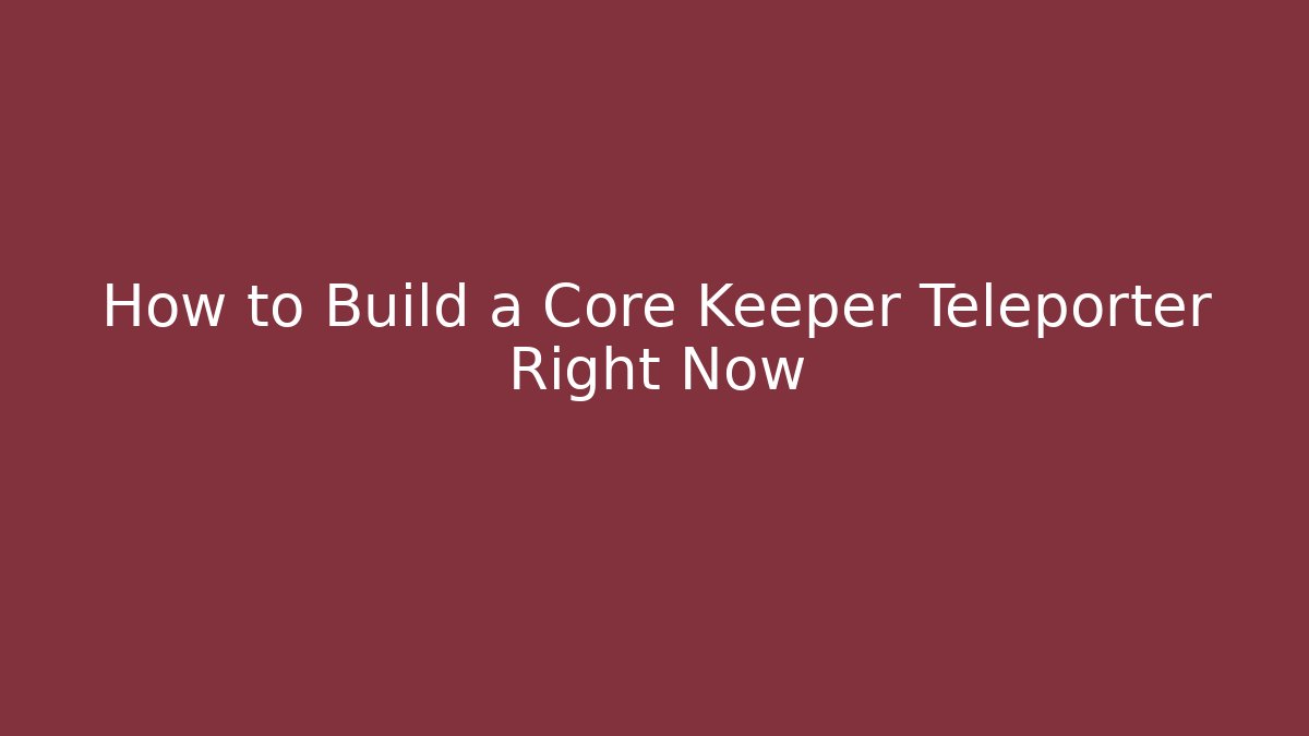 How to Build a Core Keeper Teleporter Right Now
